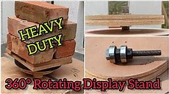 How To Make HEAVY DUTY 360° Rotating Display Stand || DIY Turntable