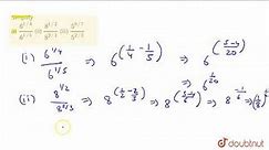 Simplify (i) `(6^(1//4))/(6^(1//5))` (ii) `(8^(1//2))/(8^(2//3)) ` (iii) `(5^(6//7))/(5^(2//3))`