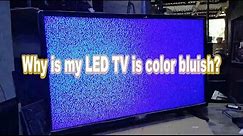 LED TV is color bluish. How to fix.