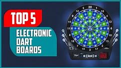 Top 5 Best Electronic Dart Boards in 2023