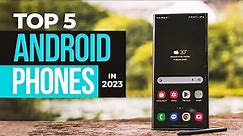 Top 5 Best Android Phones of 2023