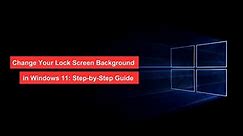 Change Your Lock Screen Background in Windows 11 (Easy and Fast Method)
