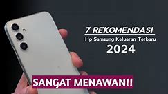 7 REKOMENDASI HP SAMSUNG TERBARU DI TAHUN 2024