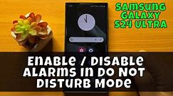 How To Enable / Disable Alarms In Do Not Disturb Mode On Samsung Galaxy S24 Ultra