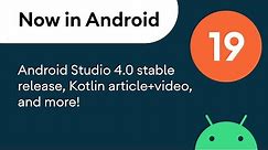 Now in Android: 19 - Android Studio 4.0 stable release, Kotlin article+video, sample code, and more