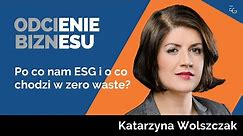 #31 - Katarzyna Wolszczak - Po co nam ESG i o co chodzi w zero waste?