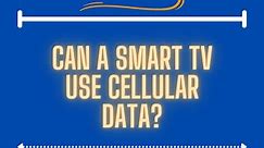 Can A Smart TV Use Cellular Data? - My Automated Palace