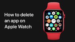 How to delete an app on Apple Watch — Apple Support