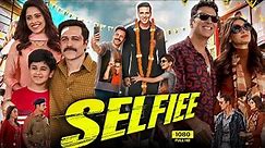 Selfiee Full Movie 1080p HD Facts | Akshay Kumar, Emraan Hashmi, Diana Penty, Nushrratt Bharuccha