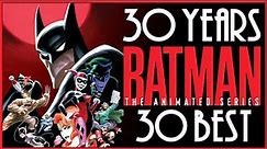 BATMAN: THE ANIMATED SERIES - The 30 Greatest Episodes For 30 Years