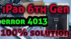 iPad 6th gen error 4013 Solution