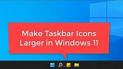 How to Make Taskbar Icons bigger in Windows 11