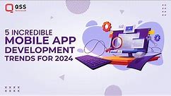5 Incredible Mobile App Development Trends for 2024