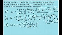 Calculate the angular velocity (a) of a clock’s second hand, (b) its minute hand, and (c) its hour