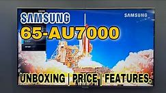 SAMSUNG 65AU7000 65 inches 4k UHD SMART TV, Unboxing | Features | Price.