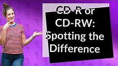 How do you tell if a CD is R or RW?