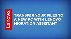 Transfer Your Files to a New PC with Lenovo Migration Assistant