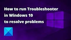 How to run Troubleshooter in Windows 10 to resolve problems