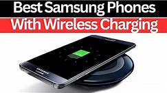 Top 7 Best Samsung Phones With Wireless Charging in (2024)