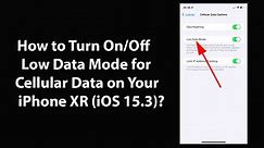 How to Turn On/Off Low Data Mode for Cellular Data on Your iPhone XR (iOS 15.3)?