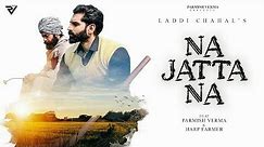 Na Jatta Na (Official Video) | Laddi Chahal | Parmish Verma | Harp Farmer