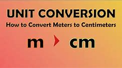 Unit Conversion - Meters to Centimeters (m to cm)