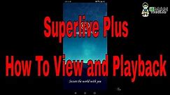 Superlive Plus CCTV Mobile Apps | How To View And Playback via mobile Step by Step