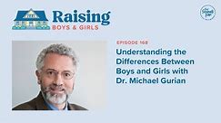 Episode 168: Understanding the Differences Between Boys and Girls with Dr. Michael Gurian