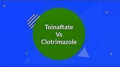 Tolnaftate Vs Clotrimazole (What's the Difference?)