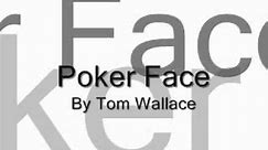 Poker Face ~By Tom Wallace~