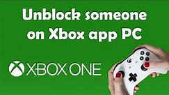 How to unblock someone on Xbox app pc