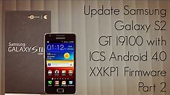 Update Samsung Galaxy S2 GT I9100 with ICS Android 4.0 XXKP1 Firmware Part 2