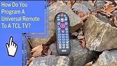 How Do You Program A Universal Remote To A TCL TV?