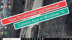 How To Uninstall and Reinstall Camera App In Windows 10