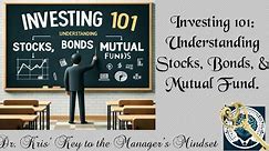 Investing 101: Understanding Stocks, Bonds, and Mutual Funds.