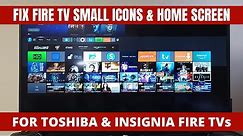 Fix Toshiba - Insignia Fire TV Small Icons & Zoomed Out Home Screen - Dec 2021