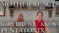MOTHER REACTS to MARY DID YOU KNOW - PENTATONIX * reaction video