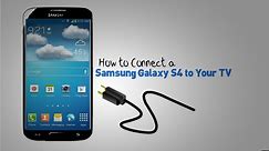GALAXY S4 - HOW TO CONNECT SAMSUNG GALAXY S4 TO TV