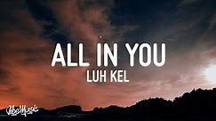 Luh Kel - All In You (Lyrics)