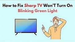 How to Fix Sharp TV Won'T Turn On Blinking Green Light