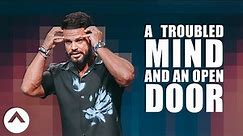 A Troubled Mind And An Open Door | Pastor Steven Furtick | Elevation Church