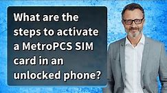 What are the steps to activate a MetroPCS SIM card in an unlocked phone?
