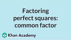 Factoring perfect squares: common factor | Mathematics II | High School Math | Khan Academy