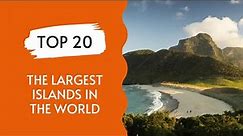 Top 20 The Largest Islands In The World
