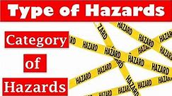 Types of Hazards | Category of hazards | classification of Hazard | Define of Hazards