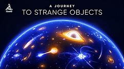 A Journey to the Strangest Objects in the Universe [Space Documentary 2023]