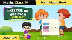 Class 1 Maths (Math Magic Book) Chapter 3 | Exercise on Addition (With Dots) - Addition