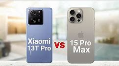 Xiaomi 13T Pro vs iPhone 15 Pro Max