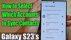 Galaxy S23's: How to Select Which Accounts to Sync Contacts