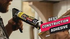 Best Construction Adhesives Review 2023 - For Wood, Concrete, Aluminum, Brick, Plywood & More